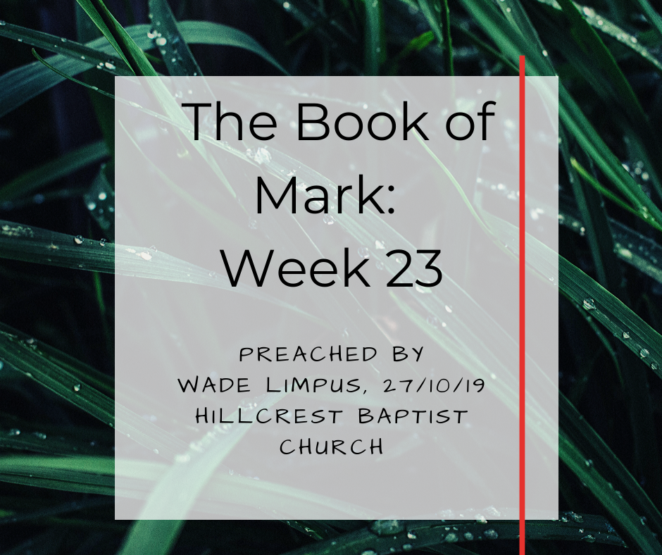 The Book of Mark: Week 23 – Wade Limpus